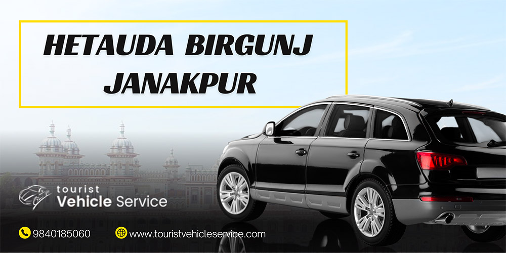 Hetauda/ Birgunj/ Janakpur Route Vehicles on Rent
